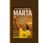 THE UNTOLD STORY OF MARTA: From Humble Beginnings to Football Immortality-The Record-Breaking Career That Redefined Women’s Football History