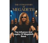 THE UNTOLD STORY OF MEGADETH: The Influence And Legacy Of Megadeth Band
