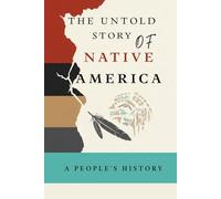 The Untold Story of Native America: A People's History (Native American History Collection)