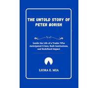 The Untold Story of Peter Borish: Inside the Life of a Trader Who Anticipated Crises, Built Institutions, and Redefined Impact