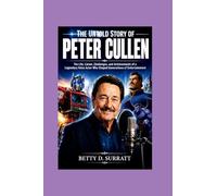 The Untold Story of Peter Cullen: The Life, Career, Challenges, and Achievements of a Legendary Voice Actor Who Shaped Generations of Entertainment (The Global Spotlight Collection)