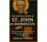 The Untold Story of St. John of Damascus (Christian Heritage Biography Series)