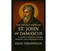 THE UNTOLD STORY OF ST. JOHN OF DAMASCUS (The Catholic Word)