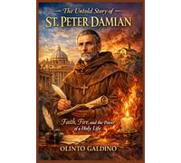 The Untold Story of St. Peter Damian: Faith, Fire, and the Power of a Holy Life (Christian Saints Biographies)