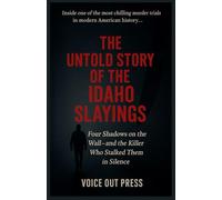 The Untold Story of the Idaho Slayings: Four Shadows on the Wall-and the Killer Who Stalked Them in Silence