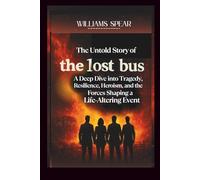 The Untold Story of The Lost Bus: A Deep Dive into Tragedy, Resilience, Heroism, and the Forces Shaping a Life-Altering Event