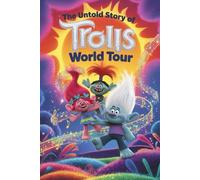 The Untold Story Of Trolls World Tour