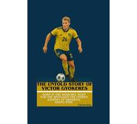 THE UNTOLD STORY OF VICTOR GYOKERES: Born in the Shadows, Built for the Spotlight-The Unseen Journey of Sweden’s Rising Star