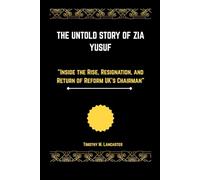 The Untold Story of Zia Yusuf: "Inside the Rise, Resignation, and Return of Reform UK’s Chairman"