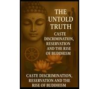 The Untold Truth: Caste Discrimination, Reservation and the Rise of Buddhism