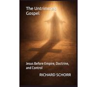 The Untrimmed Gospel: Jesus Before Empire, Doctrine, and Control