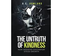 The Untruth of Kindness: How Avoiding Discomfort Stifles Growth