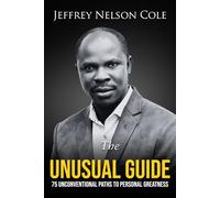 THE UNUSUAL GUIDE: 75 UNCONVENTIONAL PATHS TO PERSONAL GREATNESS