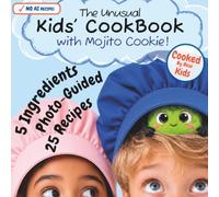 The Unusual Kids’ CookBook with Mojito Cookie!: 25 Photo-Guided, 5-Ingredient Recipes with Kitchen Science, Secret Missions, and No AI Recipes for ... Emotional Self-Regulation Books for Children)