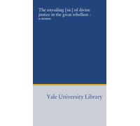 The unvailing [sic] of divine justice in the great rebellion :: a sermon