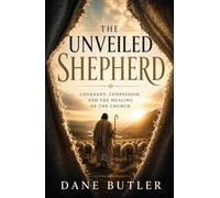 The Unveiled Shepherd: Covenant, Confession, and The Healing of The Church