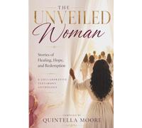 The Unveiled Woman: Stories of Healing, Hope and Redemption
