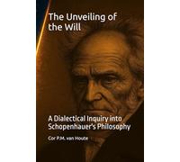 The Unveiling of the Will: A Dialectical Inquiry into Schopenhauer's Philosophy: 45 (Philosophical Dialogues)