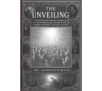 The Unveiling Part 1: God Revealed in the Flesh
