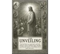 The Unveiling Part 1: God Revealed in the Flesh