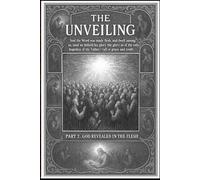 The Unveiling Part 2: God Revealed in the Flesh