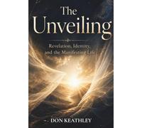 The Unveiling: Revelation, Identity, and the Manifesting Life