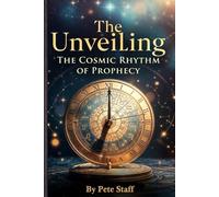 The Unveiling: The Cosmic Rhythm of Prophecy: 5 (The Hermetic Principles: Decoding Scripture and Myth.)