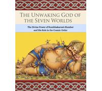 The Unwaking God of the Seven Worlds: The Divine Power of Kumbhakarna's Slumber and His Role in the Cosmic Order
