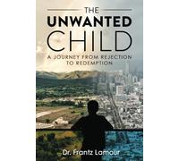 The Unwanted Child: A Journey from Rejection to Redemption