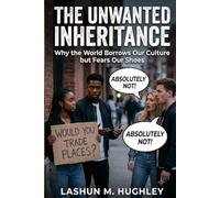 THE UNWANTED INHERITANCE: Why the World Borrows Our Culture but Fears Our Shoes