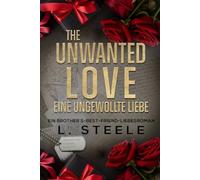 The Unwanted Love - Eine ungewollte Liebe: Ein Brother’s-Best-Friend-Liebesroman (Die Davenport-Familie: Eine Marriage-of-Convenience-Reihe)