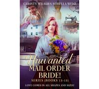 The Unwanted Mail Order Bride Series! Books 13 - 15: Love Comes in All Shapes and Sizes!