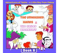 The Unwashed Hands & The Failed Breakfast: Adventures of Yasha - a Little Boy from Odesa