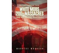 The UnWhitewashed Truth: White Mobs. 200+ Massacres.: They Were Never Race Riots