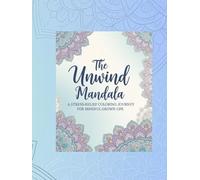 The Unwind Mandala: A Stress-Relief Coloring Journey for Mindful Grown-Ups