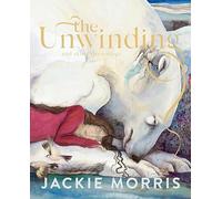 The Unwinding: An Illustrated Meditation on Life, Death, and Art