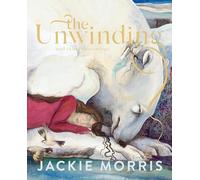 The Unwinding and other dreamings: by Jackie Morris