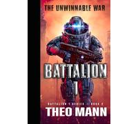 The Unwinnable War: A Military Sci-Fi Alien Invasion Cyborg Artificial Intelligence Space Opera Action Adventure: 2 (Battalion 1 Series)