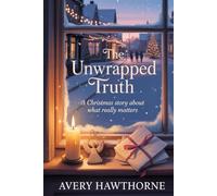 The Unwrapped Truth: A Christmas Story About What Really Matters