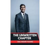 THE UNWRITTEN CHAPTER: RISHI SUNAK'S JOURNEY THROUGH CRISIS AND AMBITION