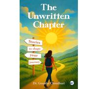 The Unwritten Chapter: Stories to Shape Your Journey (EditionSecond Edition): Stories to Shape Your Journey: Second Edition: Stories to Shape Your Journey: