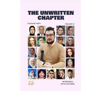 The Unwritten Chapter: VOL III Interviews with Authors (The Unwritten Chapter by Hassane Yarti)