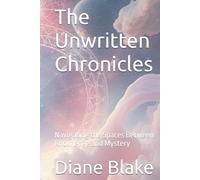The Unwritten Chronicles: Navigating the Spaces Between Knowledge and Mystery