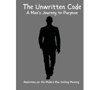 The Unwritten Code: A Man's Journey to Purpose