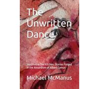 The Unwritten Dance: Sisyphus in the Kitchen. Stories Forged in the Absurdism of Albert Camus