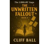 The Unwritten Fallout: 4 (The Library Saga: A Satirical, Genre-Bending Saga of Books That Fight Back)