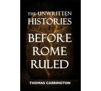 The Unwritten Histories: Before Rome Ruled - Twenty What-Ifs That Could Have Changed the Ancient World: Sumer, Egypt, Persia, Greece, Carthage, and the Paths History Abandoned: 1