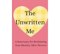 The Unwritten Me: A Sanctuary for Reclaiming Your Identity After Divorce