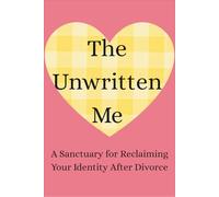 The Unwritten Me: A Sanctuary for Reclaiming Your Identity After Divorce