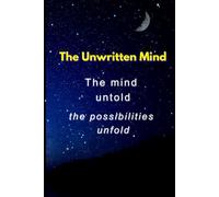The Unwritten Mind: The Mind untold The Possibilities unfold Self-Discovery & Reflection Journal